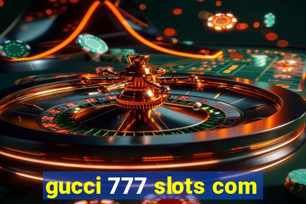 gucci 777 slots com